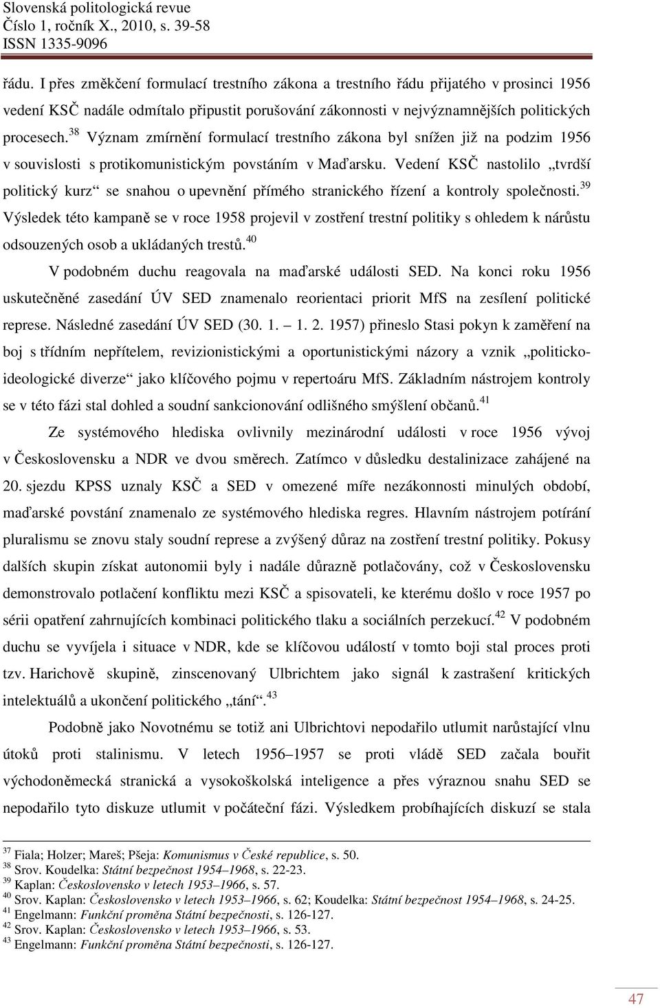 Vedení KSČ nastolilo tvrdší politický kurz se snahou o upevnění přímého stranického řízení a kontroly společnosti.