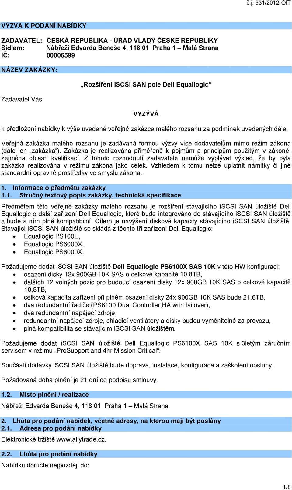 Veřejná zakázka malého rozsahu je zadávaná formou výzvy více dodavatelům mimo režim zákona (dále jen zakázka ).