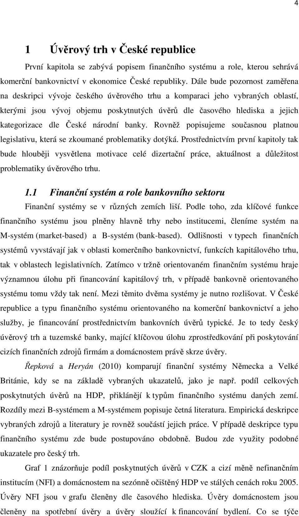 dle České národní banky. Rovněž popisujeme současnou platnou legislativu, která se zkoumané problematiky dotýká.