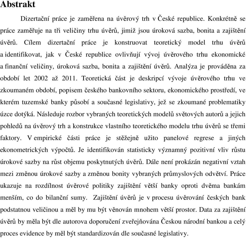 zajištění úvěrů. Analýza je prováděna za období let 2002 až 2011.