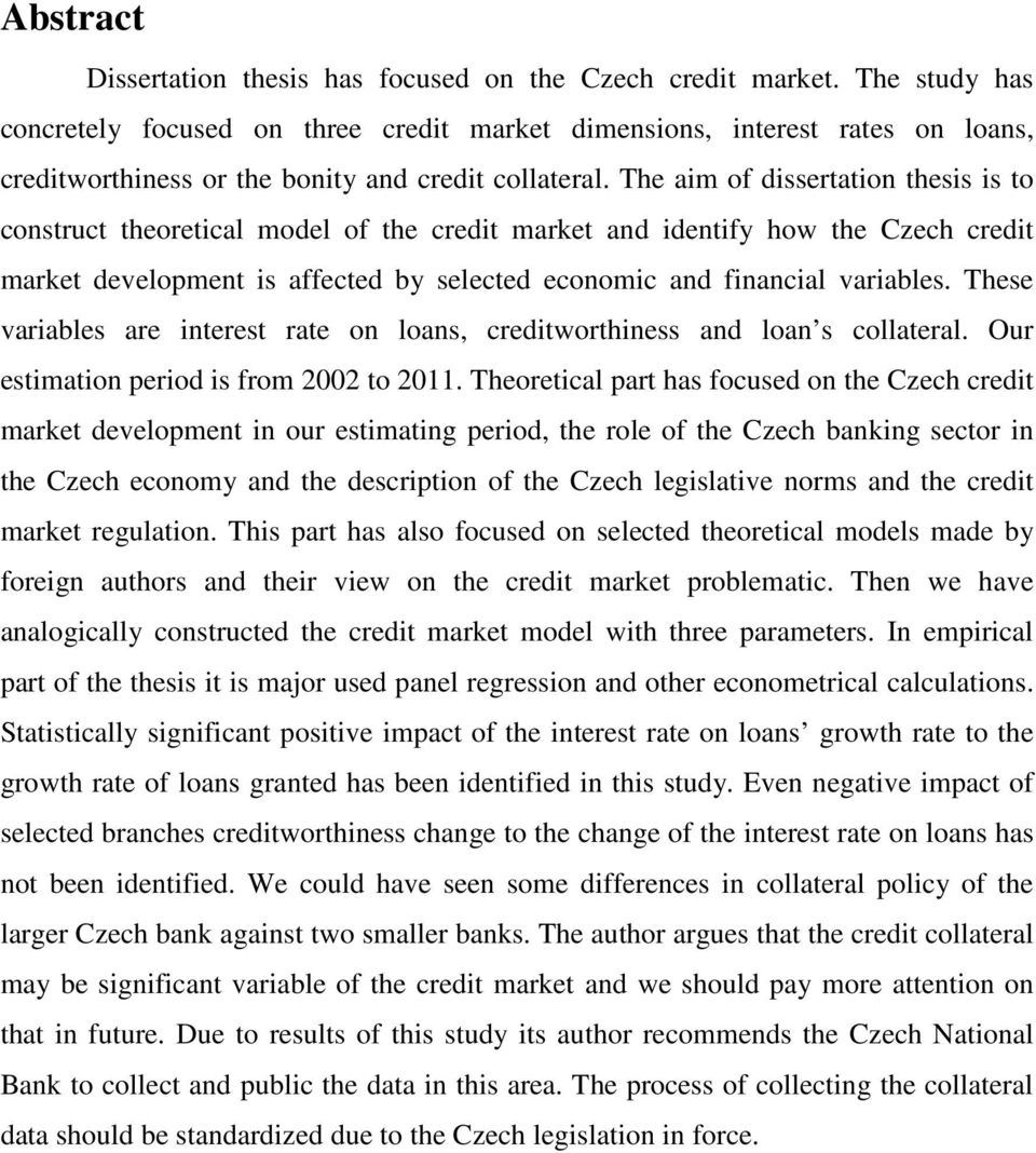 The aim of dissertation thesis is to construct theoretical model of the credit market and identify how the Czech credit market development is affected by selected economic and financial variables.