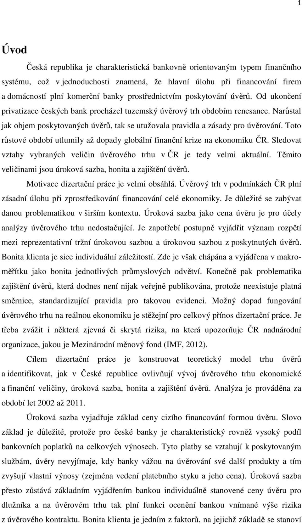 Narůstal jak objem poskytovaných úvěrů, tak se utužovala pravidla a zásady pro úvěrování. Toto růstové období utlumily až dopady globální finanční krize na ekonomiku ČR.