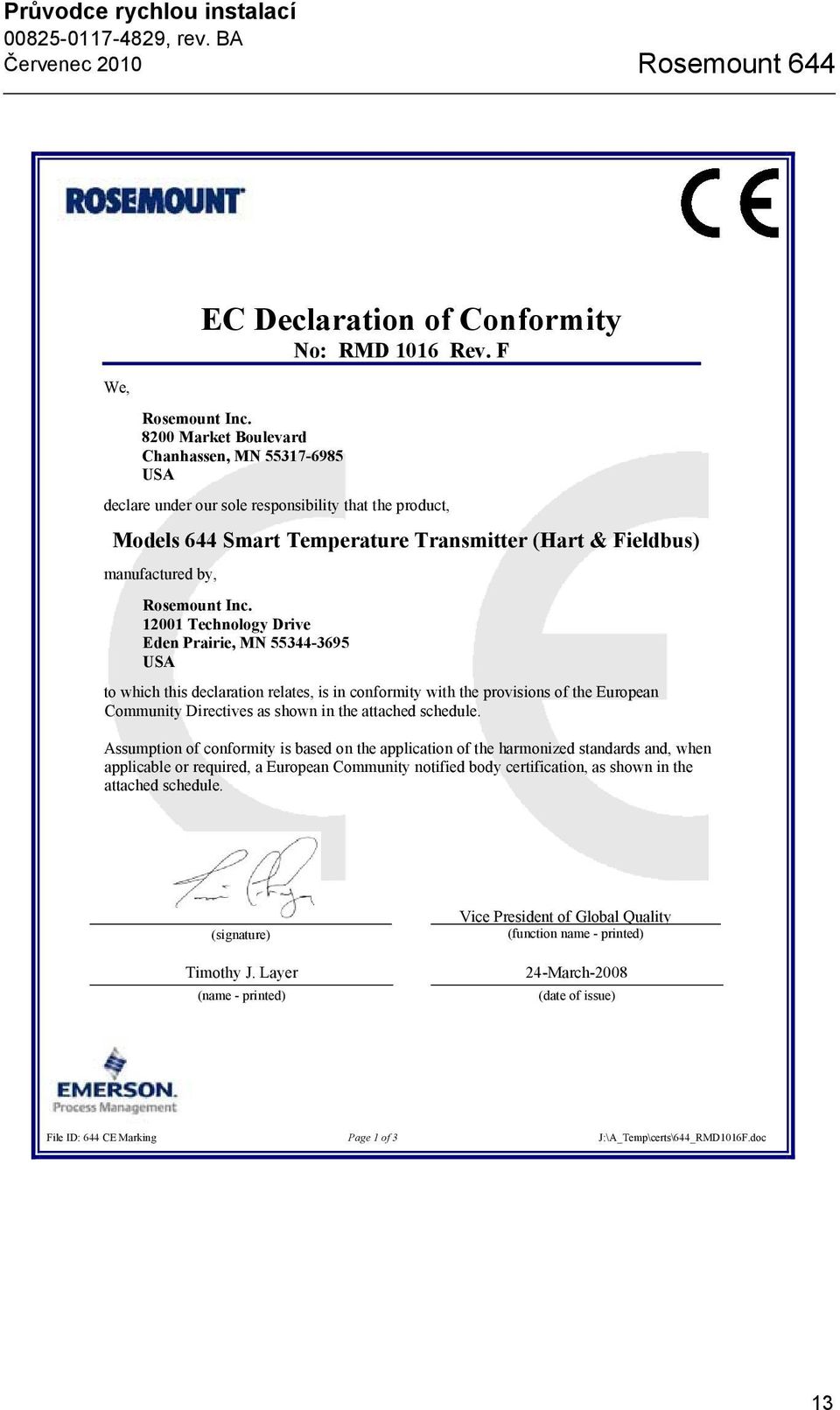 12001 Technology Drive Eden Prairie, MN 55344-3695 USA to which this declaration relates, is in conformity with the provisions of the European Community Directives as shown in the attached schedule.