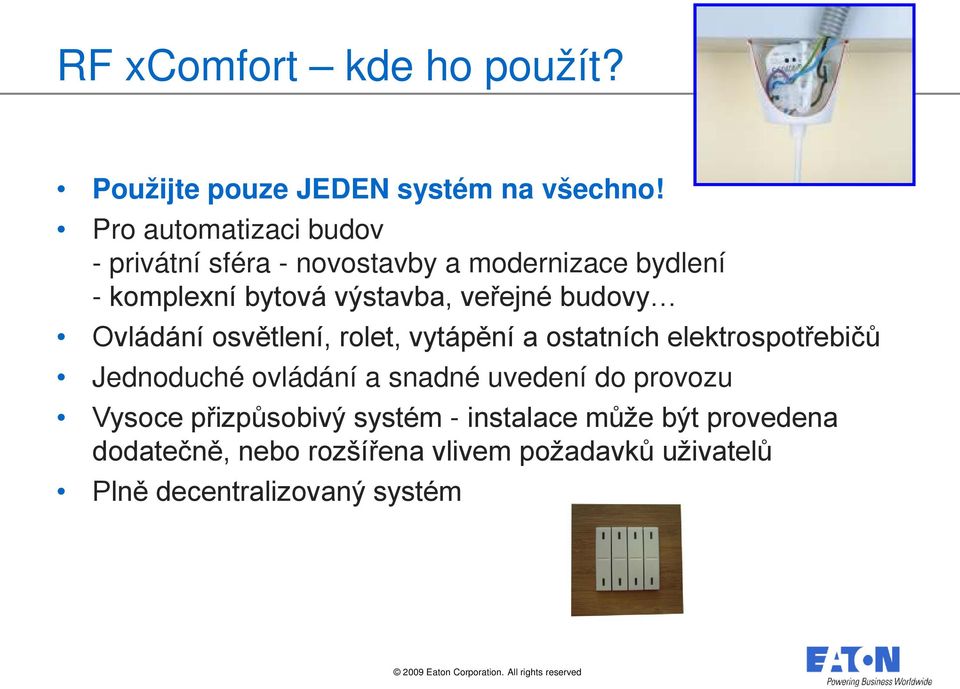 veřejné budovy Ovládání osvětlení, rolet, vytápění a ostatních elektrospotřebičů Jednoduché ovládání a snadné