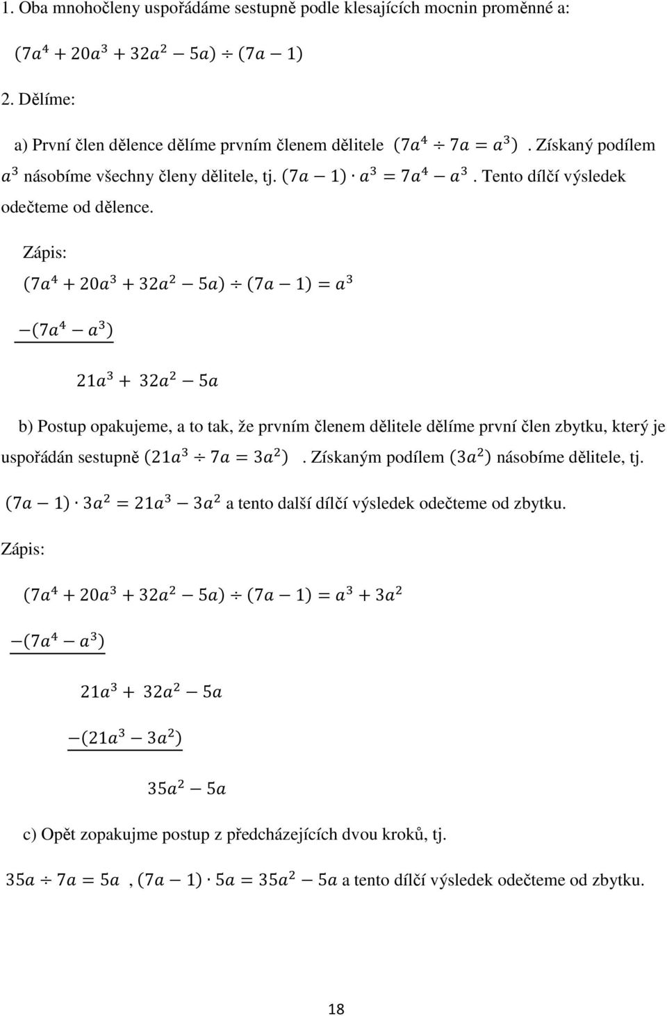 Zápis: 7 20 32 5 7 1 7 21 32 5 b) Postup opakujeme, a to tak, že prvním členem dělitele dělíme první člen zbytku, který je uspořádán sestupně 21 7 3.
