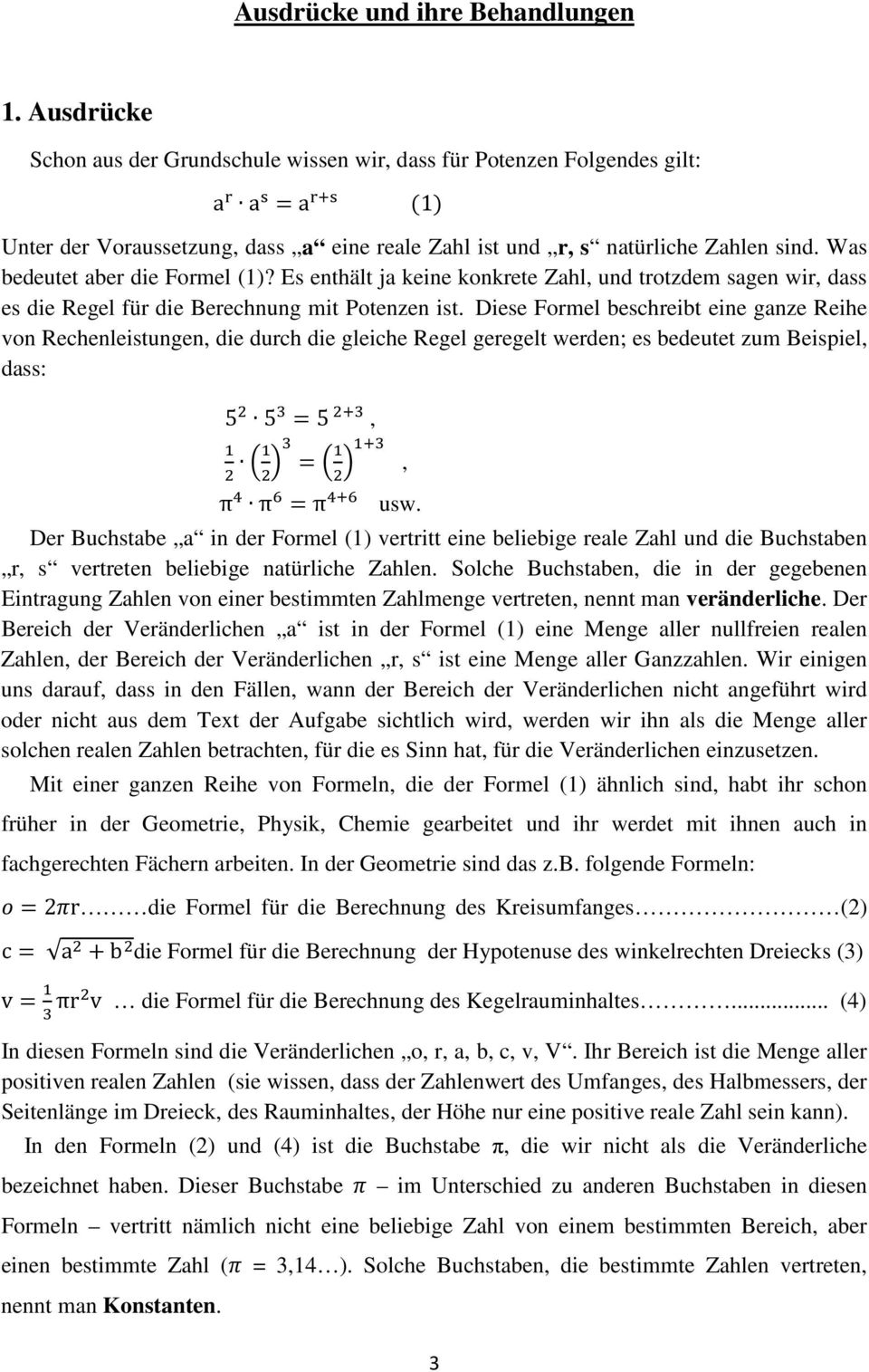 Was bedeutet aber die Formel (1)? Es enthält ja keine konkrete Zahl, und trotzdem sagen wir, dass es die Regel für die Berechnung mit Potenzen ist.