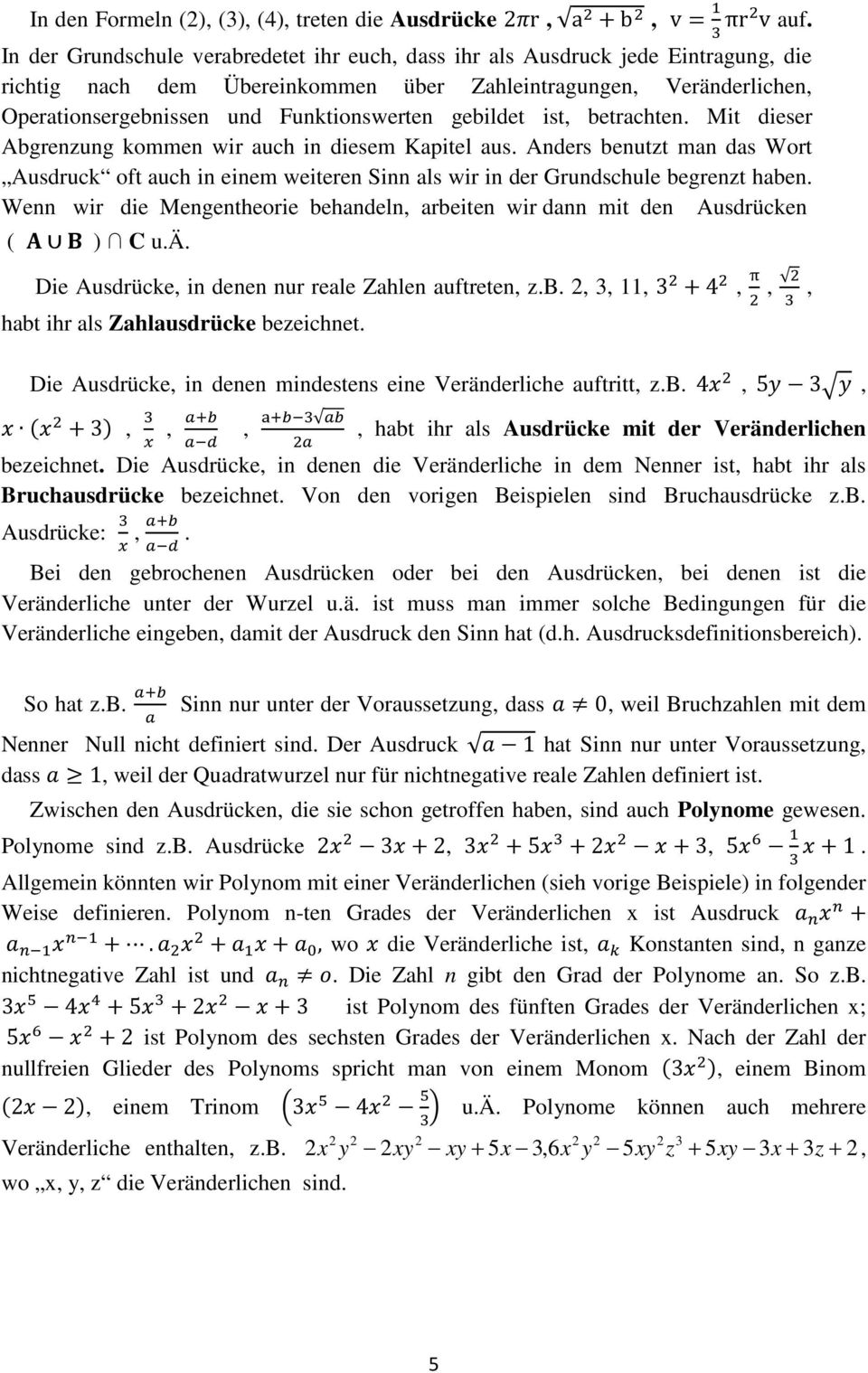 gebildet ist, betrachten. Mit dieser Abgrenzung kommen wir auch in diesem Kapitel aus. Anders benutzt man das Wort Ausdruck oft auch in einem weiteren Sinn als wir in der Grundschule begrenzt haben.