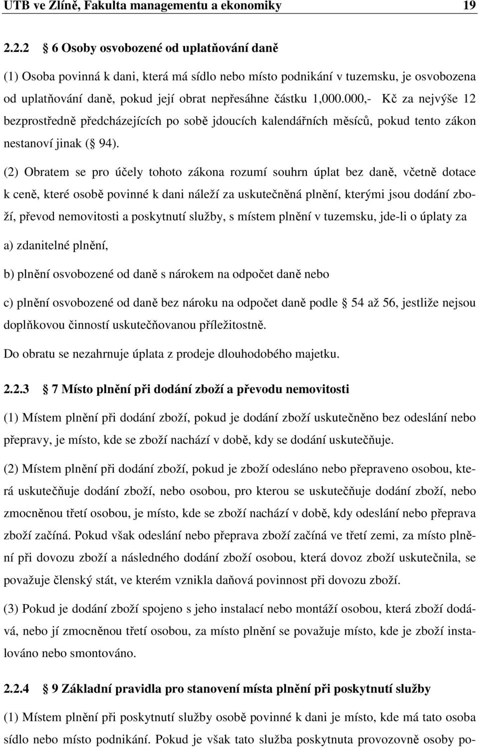 000,- Kč za nejvýše 12 bezprostředně předcházejících po sobě jdoucích kalendářních měsíců, pokud tento zákon nestanoví jinak ( 94).