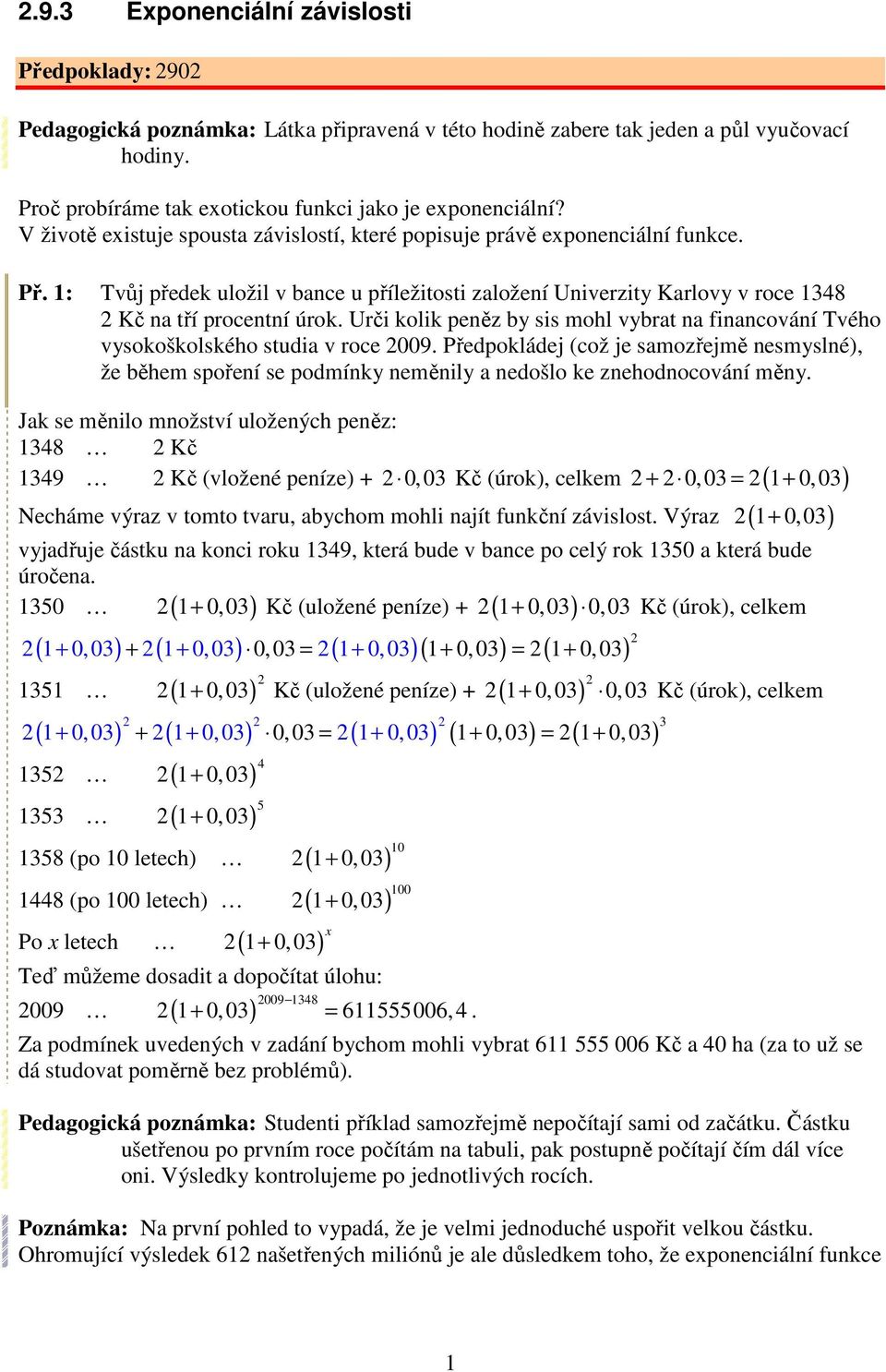 Urči kolik peněz by sis mohl vybrat na financování Tvého vysokoškolského studia v roce 9.