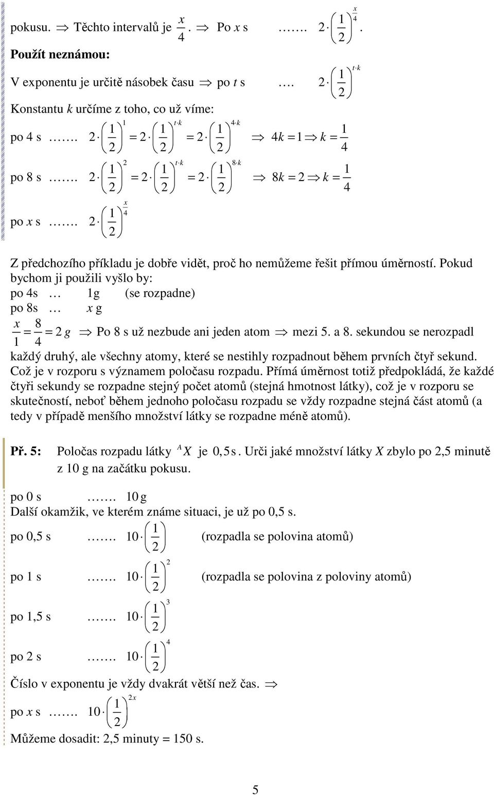 Pokud bychom ji použili vyšlo by: po s g (se rozpadne) po 8s g 8 = = g Po 8 s už nezbude ani jeden atom mezi 5. a 8.