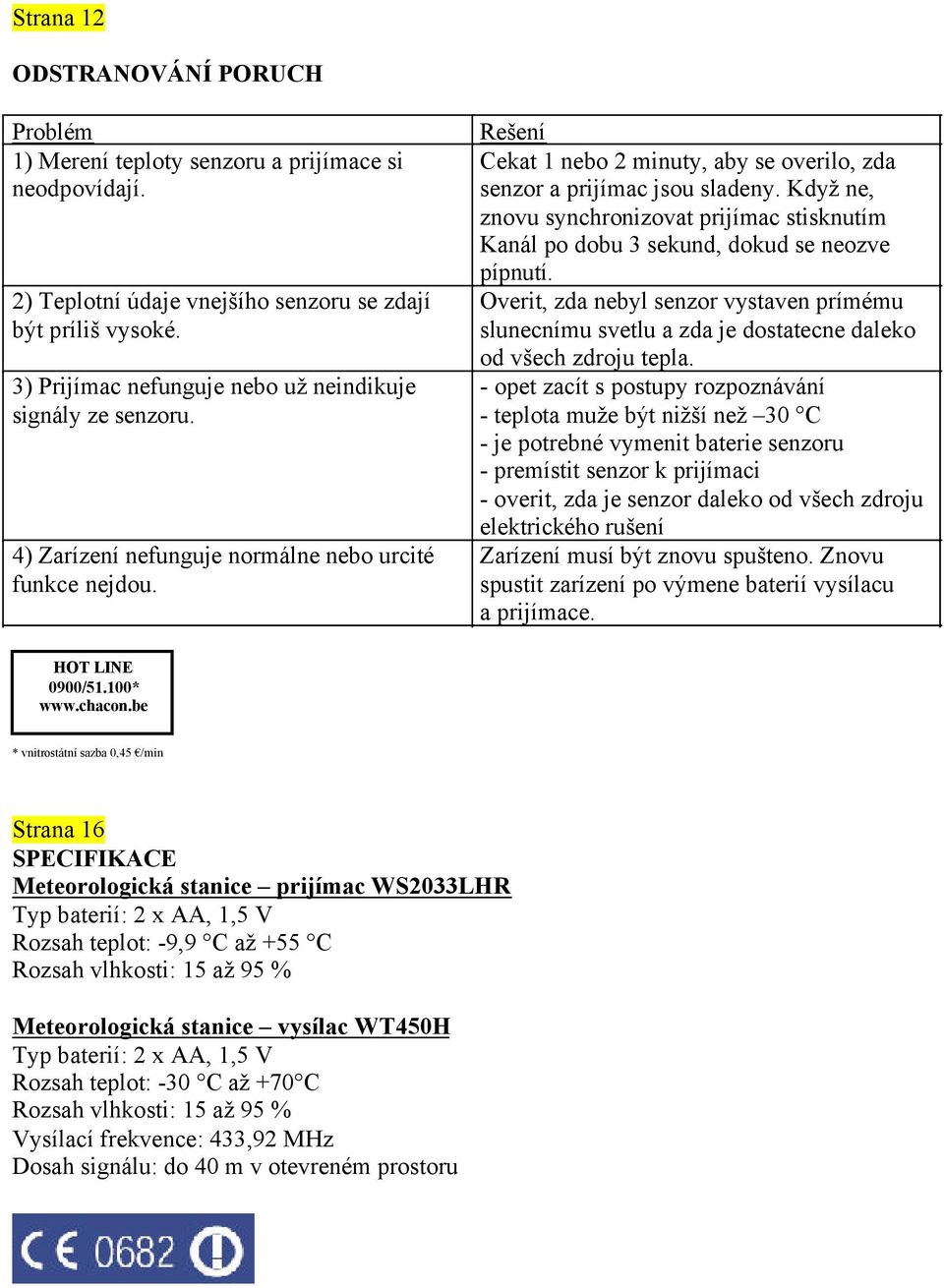 Když ne, znovu synchronizovat prijímac stisknutím Kanál po dobu 3 sekund, dokud se neozve pípnutí.