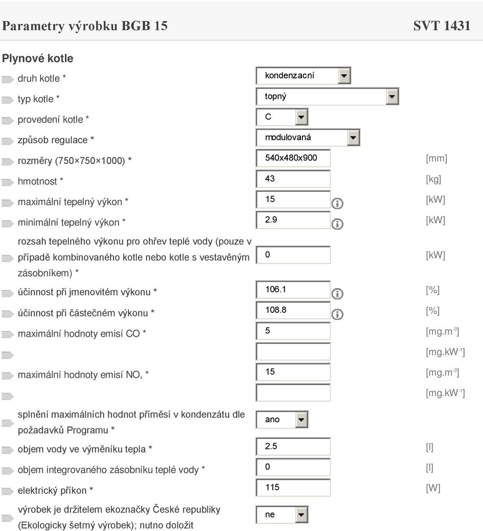 9 [kw] případě kombinovaného kotle bo kotle s vestavěným 0 [kw] účinnost při jmenovitém výkonu * 106.