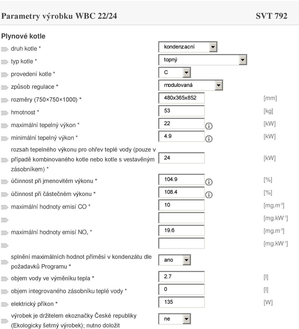 9 [kw] případě kombinovaného kotle bo kotle s vestavěným 24 [kw] účinnost při jmenovitém výkonu * 104.