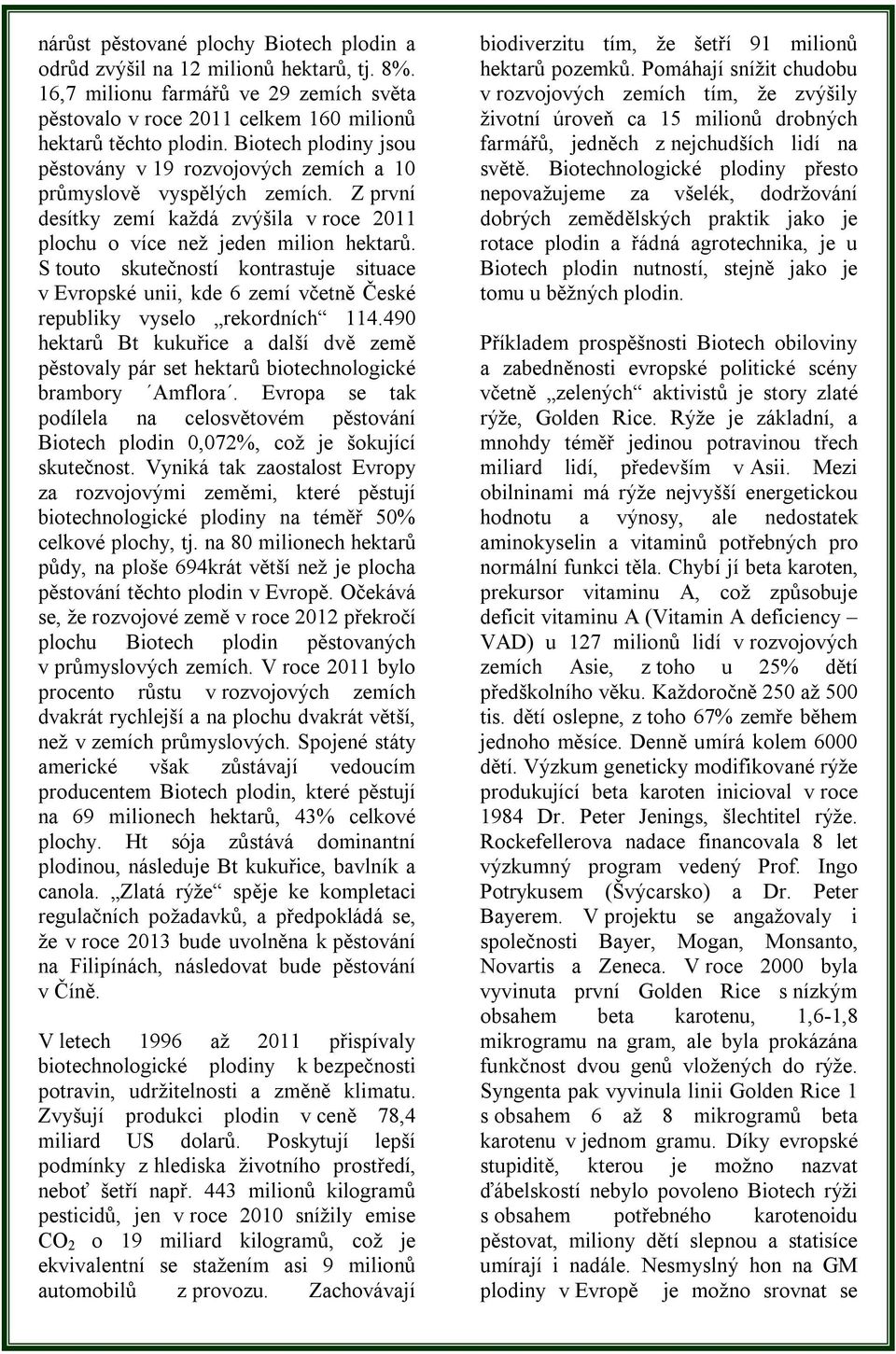 S touto skutečností kontrastuje situace v Evropské unii, kde 6 zemí včetně České republiky vyselo rekordních 114.