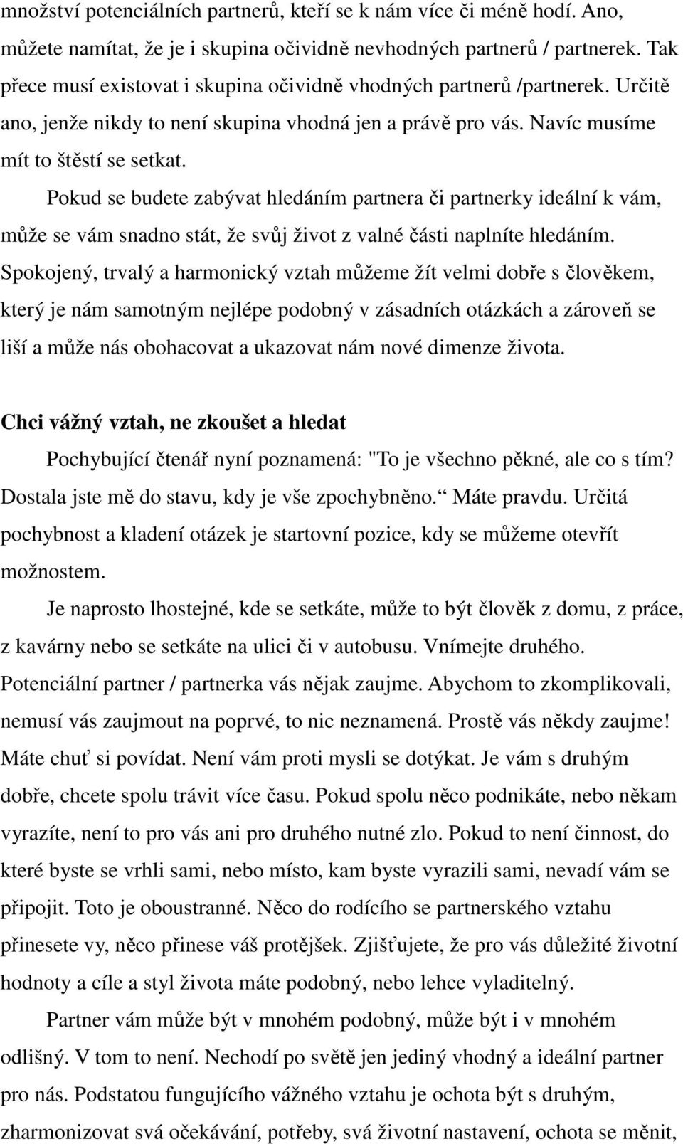 Pokud se budete zabývat hledáním partnera či partnerky ideální k vám, může se vám snadno stát, že svůj život z valné části naplníte hledáním.