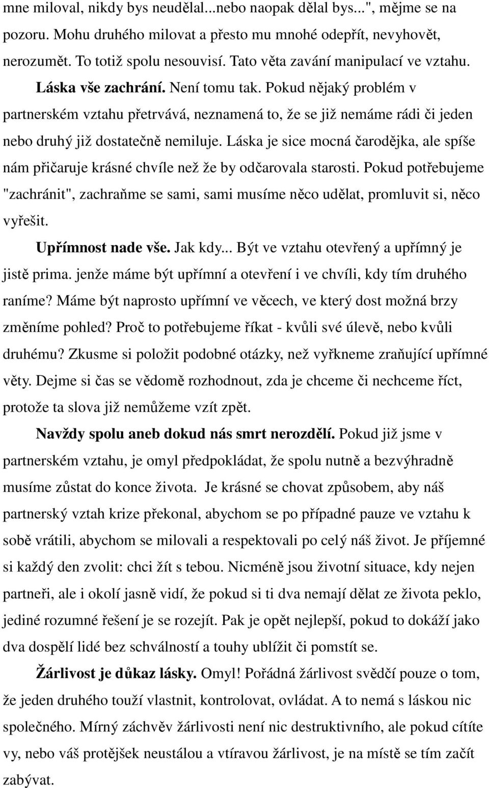 Pokud nějaký problém v partnerském vztahu přetrvává, neznamená to, že se již nemáme rádi či jeden nebo druhý již dostatečně nemiluje.