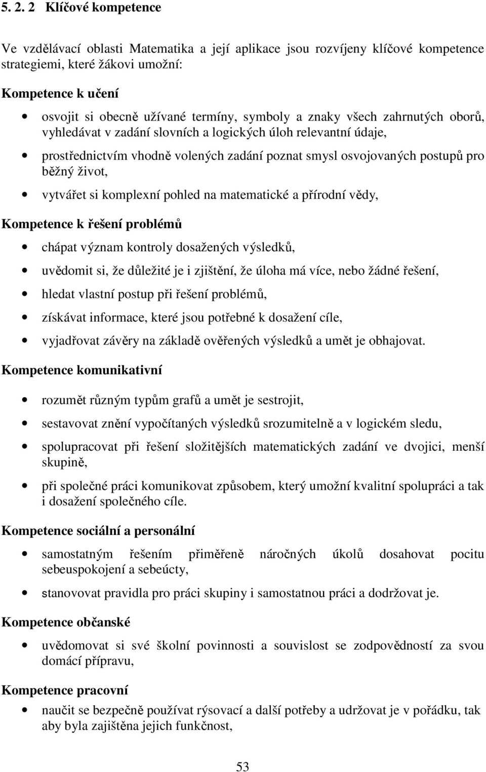 mtemtické přírodní vědy, Kompetence k řešení chápt význm kontroly dosžených výsledků, uvědomit si, že důležité je i zjištění, že úloh má více, nebo žádné řešení, hledt vlstní postup při řešení,