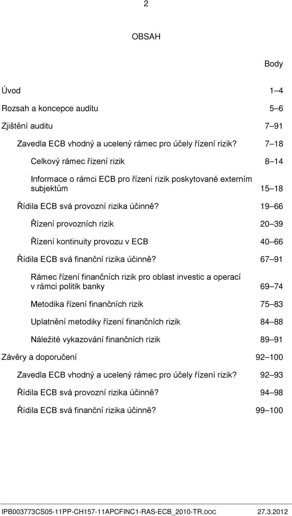 19 66 Řízení provozních rizik 20 39 Řízení kontinuity provozu v ECB 40 66 Řídila ECB svá finanční rizika účinně?