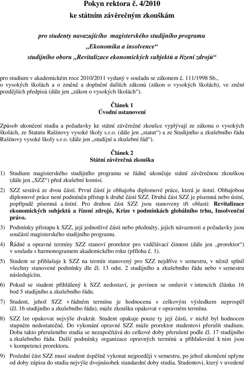 studium v akademickém roce 2010/2011 vydaný v souladu se zákonem č. 111/1998 Sb.