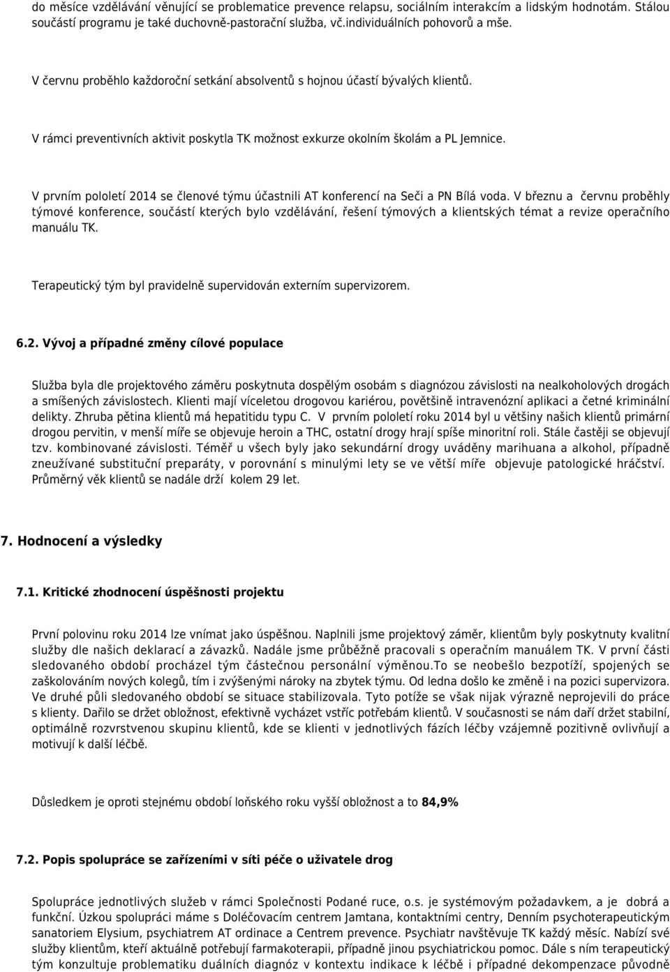 V prvním pololetí 2014 se členové týmu účastnili AT konferencí na Seči a PN Bílá voda.