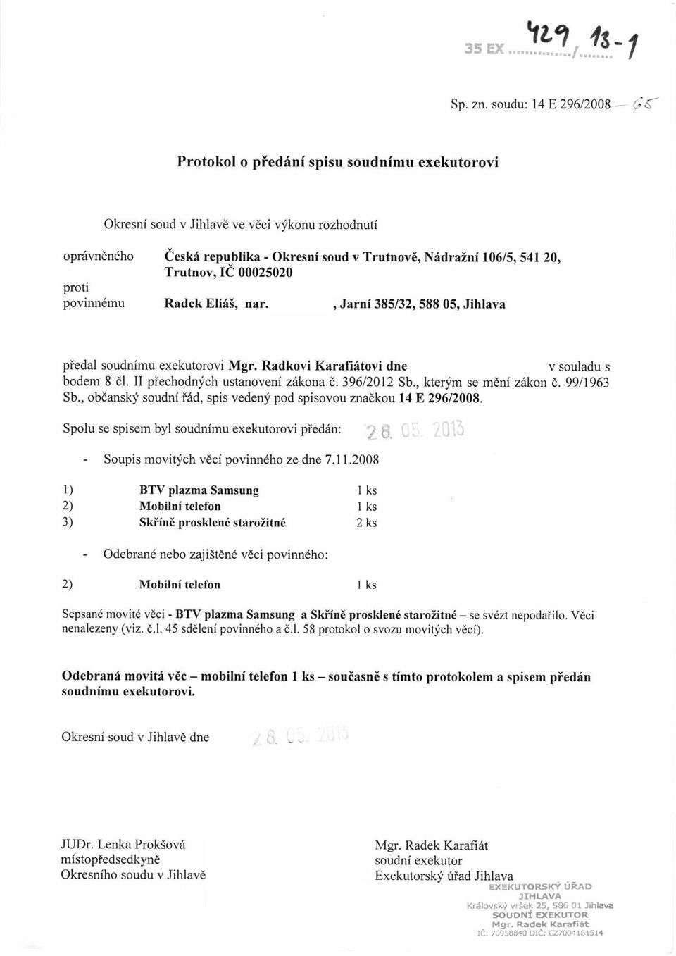 Radkovi Karaliritovi dne v souladu s bodem 8 dl. II pfechodnich ustanoveni zll<ona t.39612012 Sb., kterim se meni zrlkon d. 9911963 Sb.