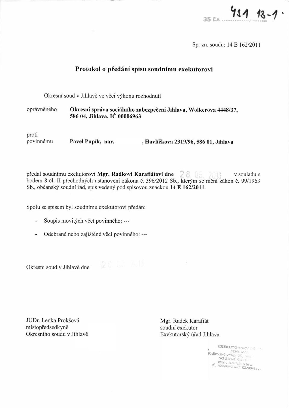 1974, Havlitkova 2319/96, 586 01, Jihlava piedal soudnimu exekutorovi Mgr. Radkovi Karafiitovi <lne ]' v souladu s bodem 8 dl. II piechodnjch ustanoyeni z{kona a.396/2012 Sb,, kterim se m6ni z6kon d.