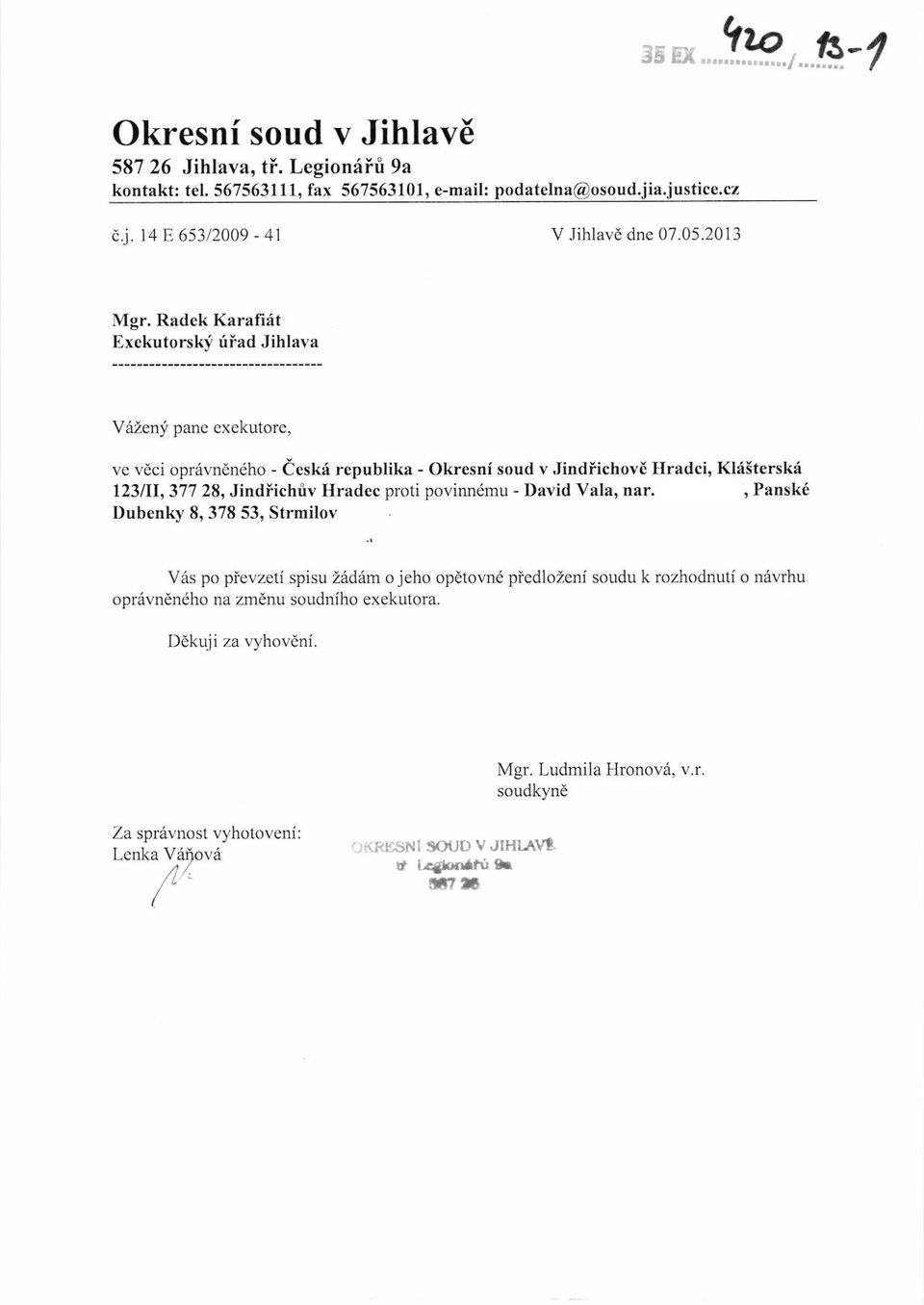 Radek Karali6t Exekutorskf iiad Jihlava Viizeni pane exekutor, ve veci opriivndndho - deski republika - Okresni soud v Jindiichov6 Hradci, Kldstersk 123fi1,377 28, Jitdiichiv Hradec proti