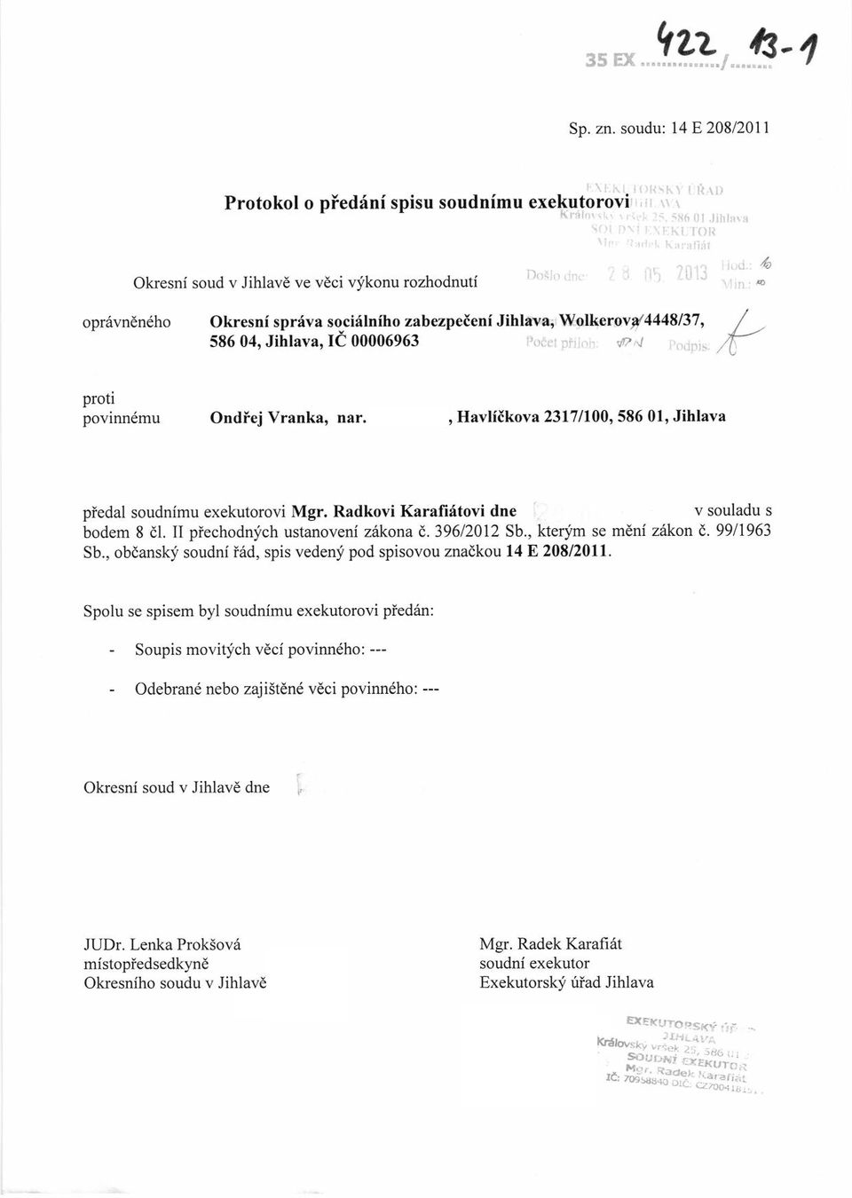 ,,,,f proti povinndmu Ondlej Vranka, nar. 24.09.1984, Havliikova 23171100' 586 01' Jihlava piedal soudnlmu exekutorovi Mgr, Radkovi Karafiitovi dne v souladu s bodem 8 dl.