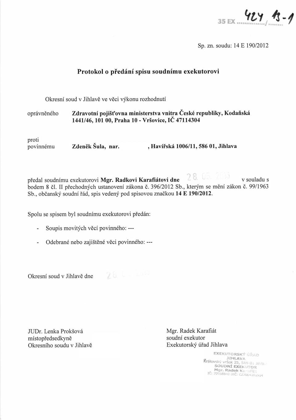 1988, Haviisk{ 1006/11,586 01, Jihlava piedal soudnimu exekutorovi Mgr. Radkovi KarafiAtovi dne v souladu s bodem 8 dl. II piechodnich ustano-teni z'kor.a 8,39612012 Sb., kterym se m6ni zikon d.