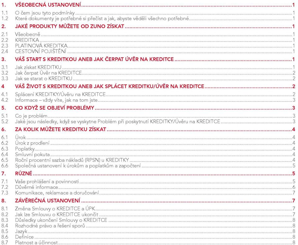 ..2 3.3 Jak se starat o KREDITKU...2 4 VÁŠ ŽIVOT s KREDITKOU ANEB JAK SPLÁCET KREDITKU/Úvěr na KREDITCE...2 4.1 Splácení KREDITKY/Úvěru na KREDITCE...2 4.2 Informace vždy víte, jak na tom jste...3 5.