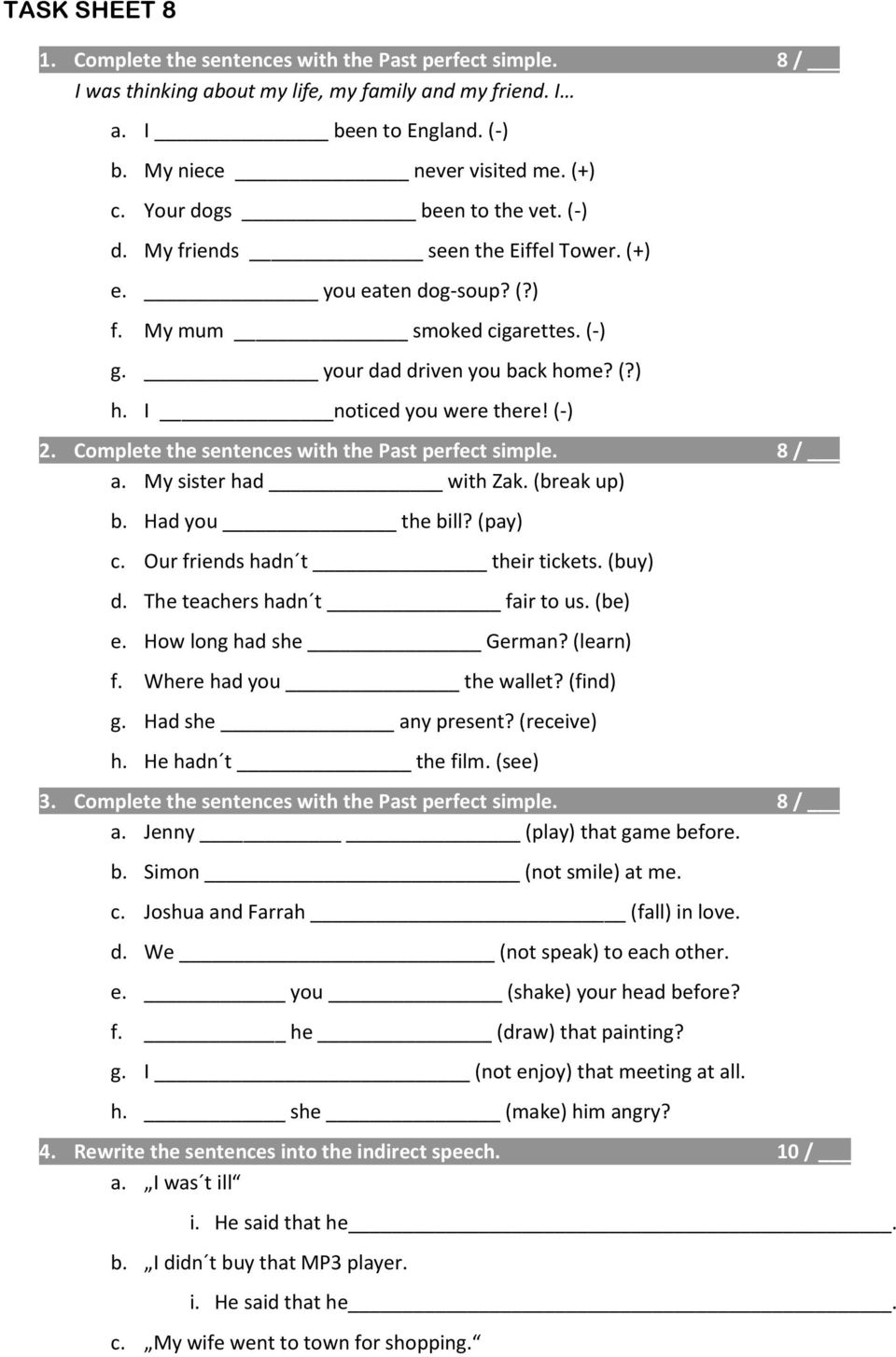 (-) 2. Complete the sentences with the Past perfect simple. 8 / a. My sister had with Zak. (break up) b. Had you the bill? (pay) c. Our friends hadn t their tickets. (buy) d.