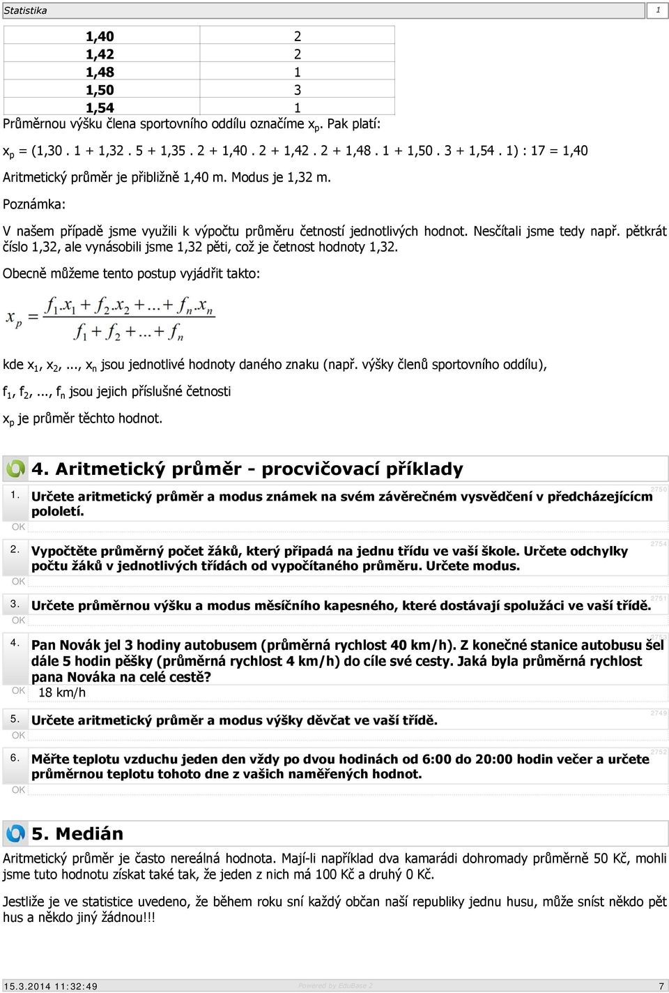 pětkrát číslo 1,32, ale vynásobili jsme 1,32 pěti, což je četnost hodnoty 1,32. Obecně můžeme tento postup vyjádřit takto: kde x 1, x 2,..., x n jsou jednotlivé hodnoty daného znaku (např.