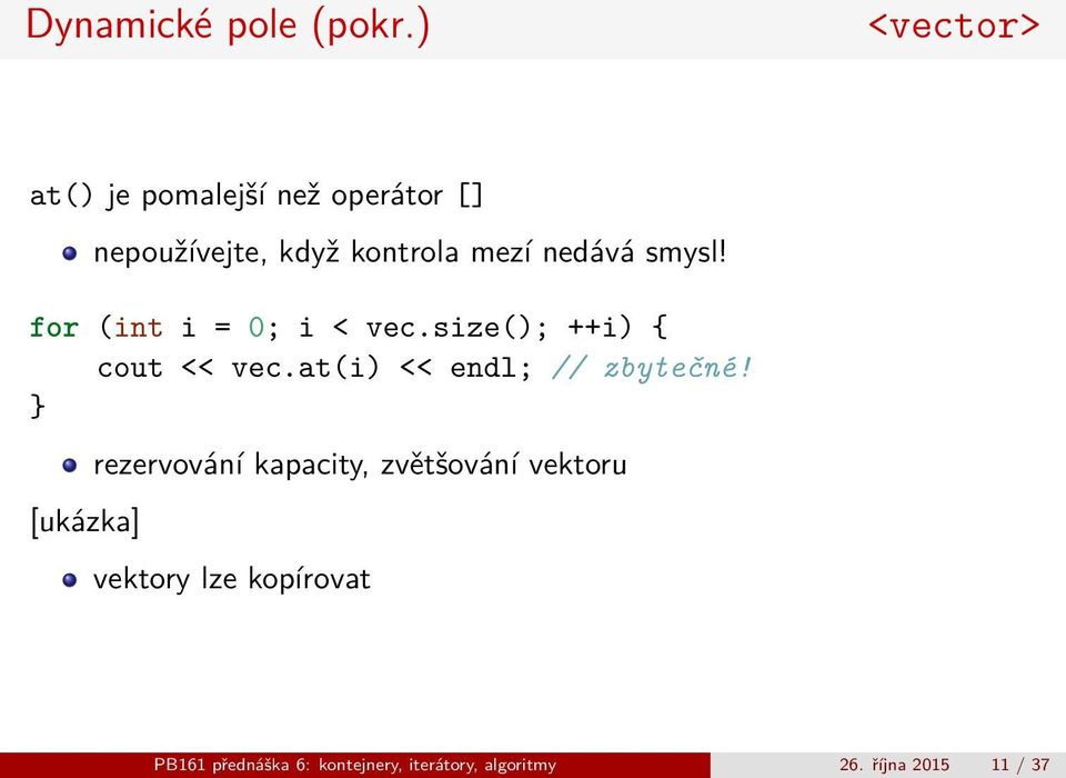 smysl! for (int i = 0; i < vec.size(); ++i) { cout << vec.at(i) << endl; // zbytečné!