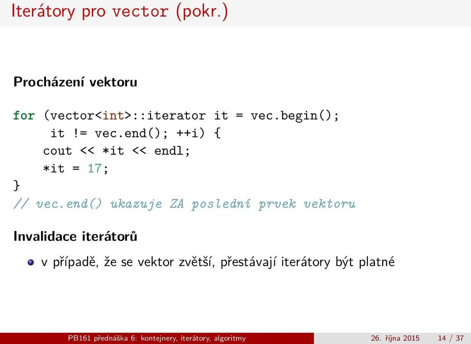 end() ukazuje ZA poslední prvek vektoru Invalidace iterátorů v případě, že se vektor