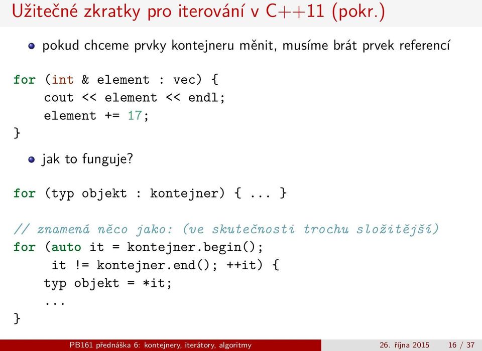 << endl; element += 17; } jak to funguje? for (typ objekt : kontejner) {.