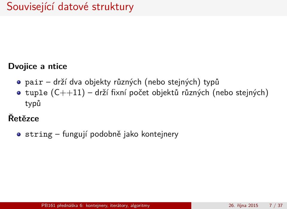 objektů různých (nebo stejných) typů string fungují podobně jako