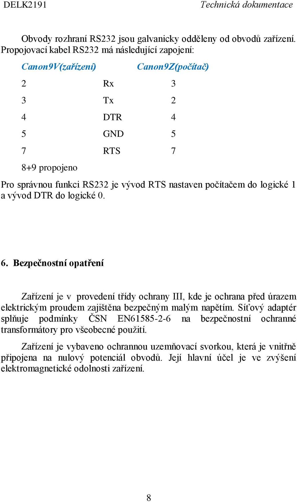 počítačem do logické 1 a vývod DTR do logické 0. 6.