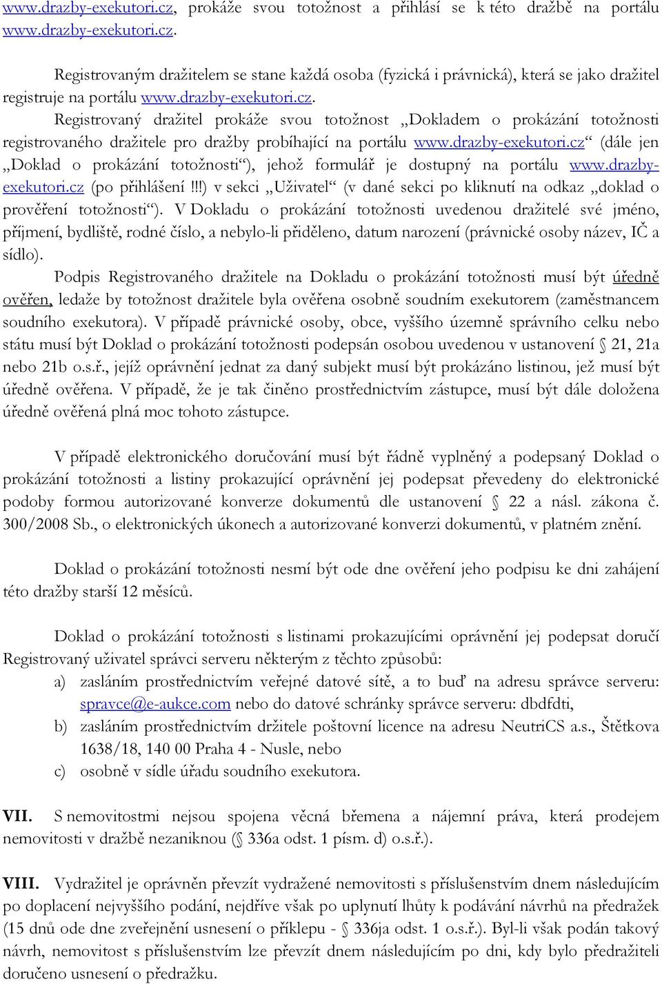 drazbyexekutori.cz (po přihlášení!!!) v sekci Uživatel (v dané sekci po kliknutí na odkaz doklad o prověření totožnosti ).