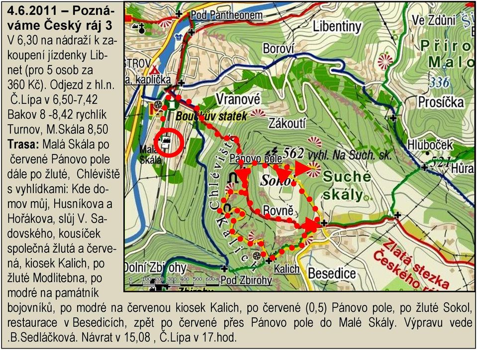 Sadovského, kousíček společná ţlutá a červená, kiosek Kalich, po ţluté Modlitebna, po modré na památník bojovníků, po modré na červenou kiosek Kalich, po