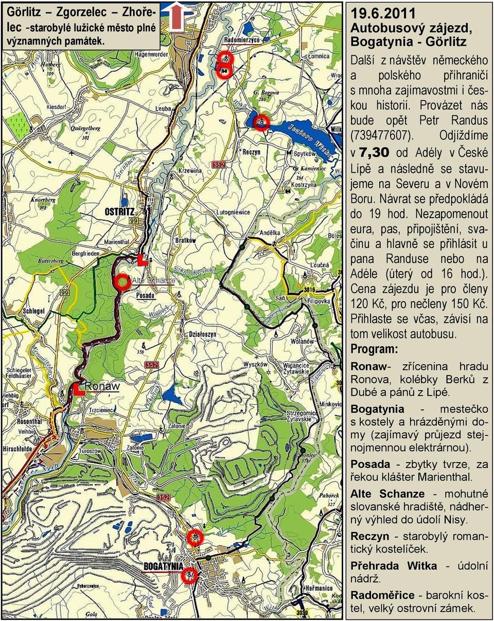 Odjíţdíme v 7,30 od Adély v České Lípě a následně se stavujeme na Severu a v Novém Boru. Návrat se předpokládá do 19 hod.