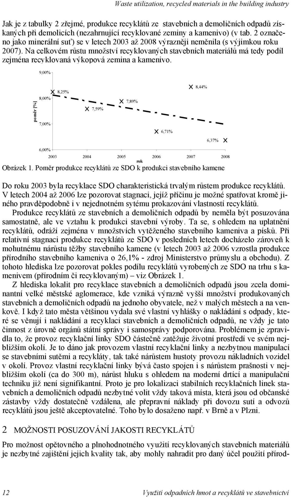 N celkovém r stu mnoství recyklovných stvebních mteriál má tedy podíl zejmén recyklovná výkopová zemin kmenivo.