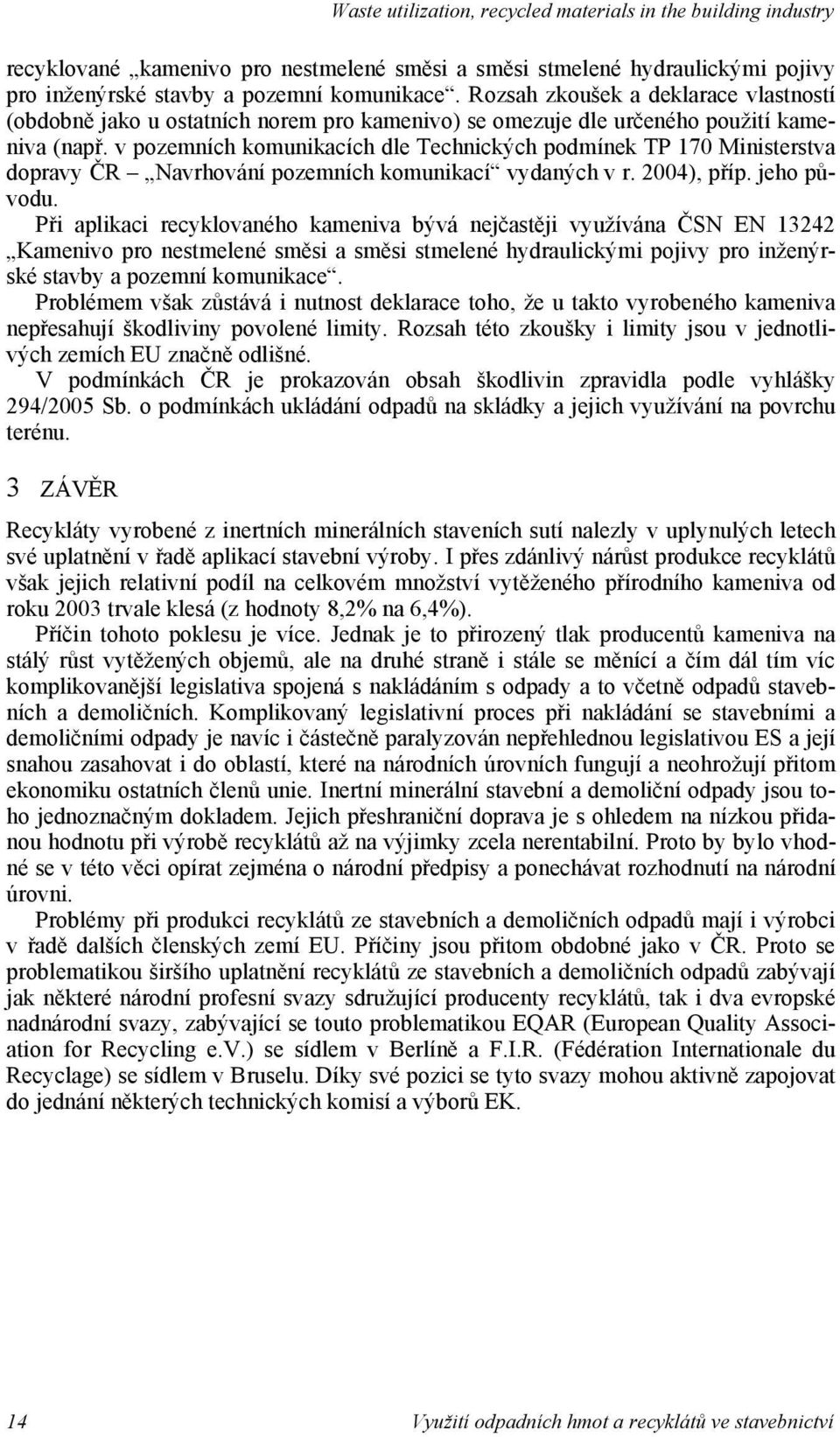 v pozemních komunikcích dle Technických podmínek TP 170 Ministerstv doprvy R Nvrhování pozemních komunikcí vydných v r. 2004), p íp. jeho p vodu.