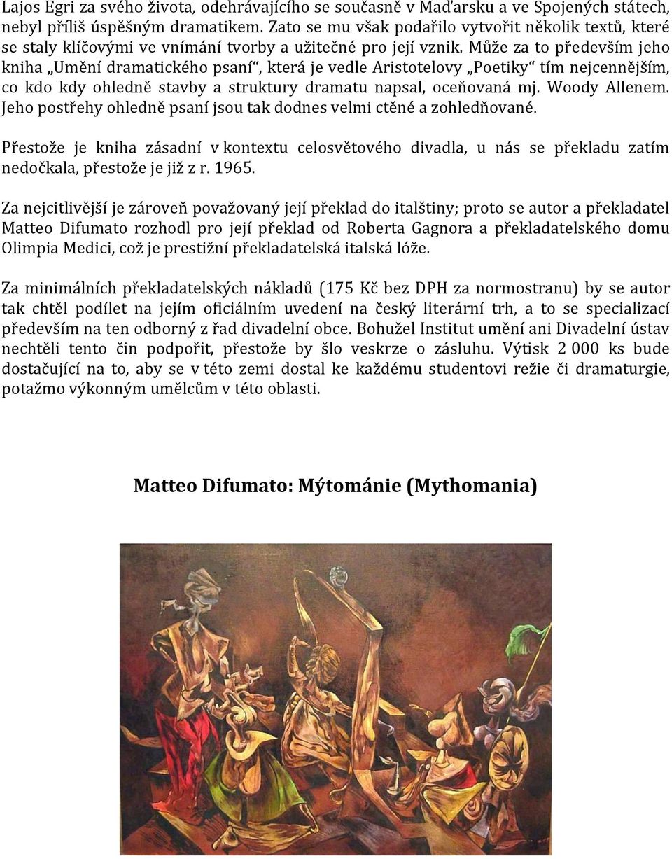 Může za to především jeho kniha Umění dramatického psaní, která je vedle Aristotelovy Poetiky tím nejcennějším, co kdo kdy ohledně stavby a struktury dramatu napsal, oceňovaná mj. Woody Allenem.