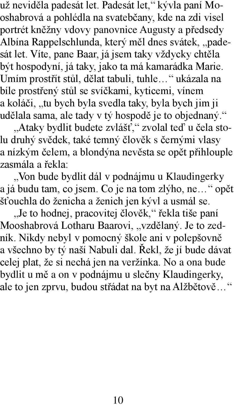 Víte, pane Baar, já jsem taky vždycky chtěla být hospodyní, já taky, jako ta má kamarádka Marie.