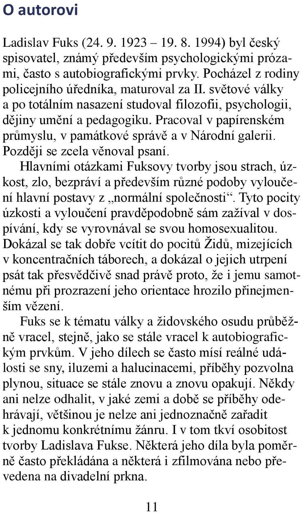 Pracoval v papírenském průmyslu, v památkové správě a v Národní galerii. Později se zcela věnoval psaní.