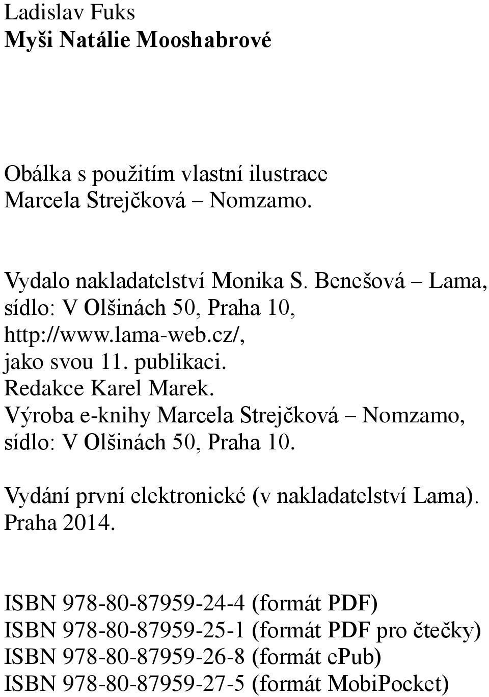 Výroba e-knihy Marcela Strejčková Nomzamo, sídlo: V Olšinách 50, Praha 10. Vydání první elektronické (v nakladatelství Lama). Praha 2014.
