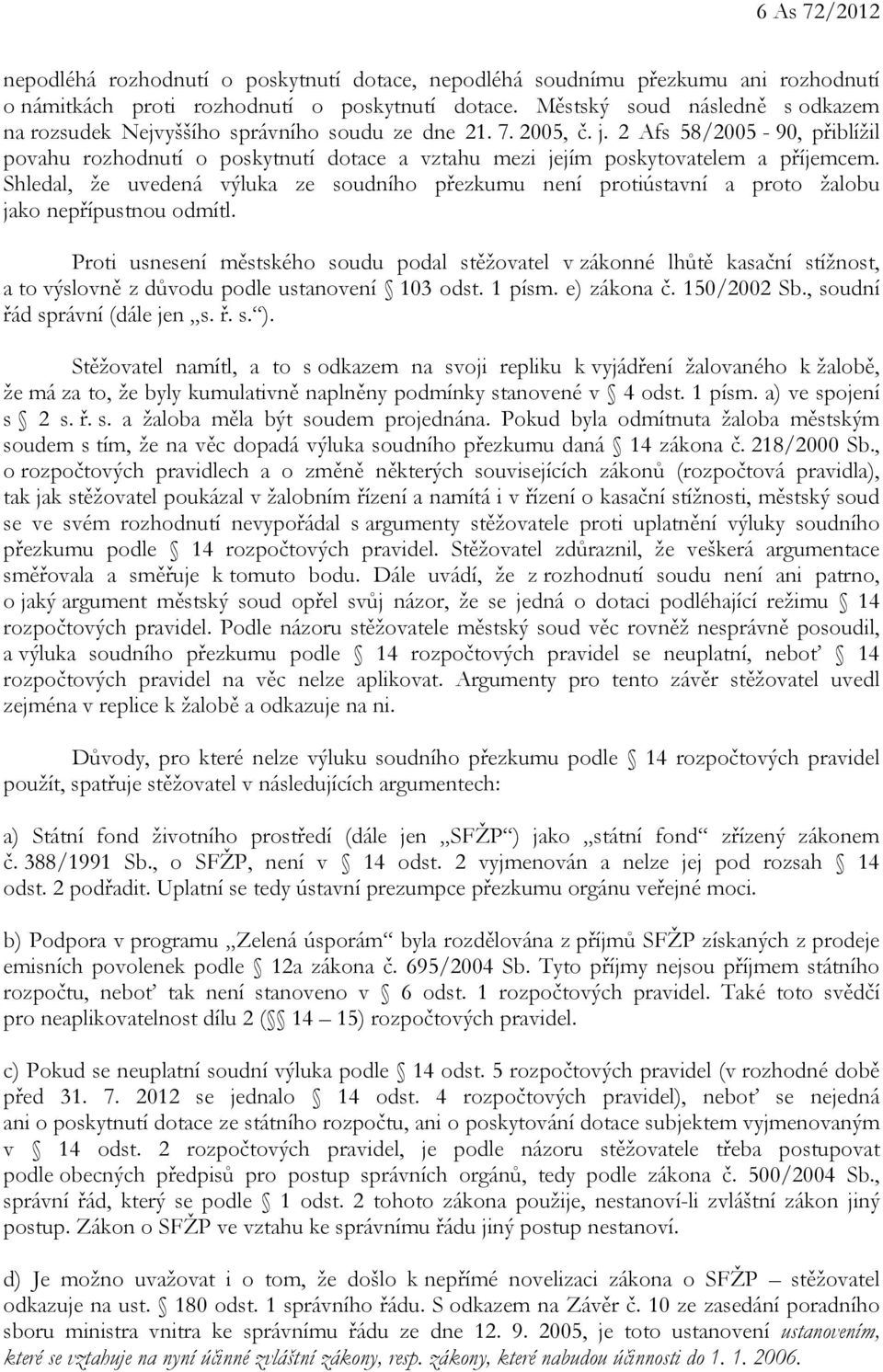 2 Afs 58/2005-90, přiblížil povahu rozhodnutí o poskytnutí dotace a vztahu mezi jejím poskytovatelem a příjemcem.