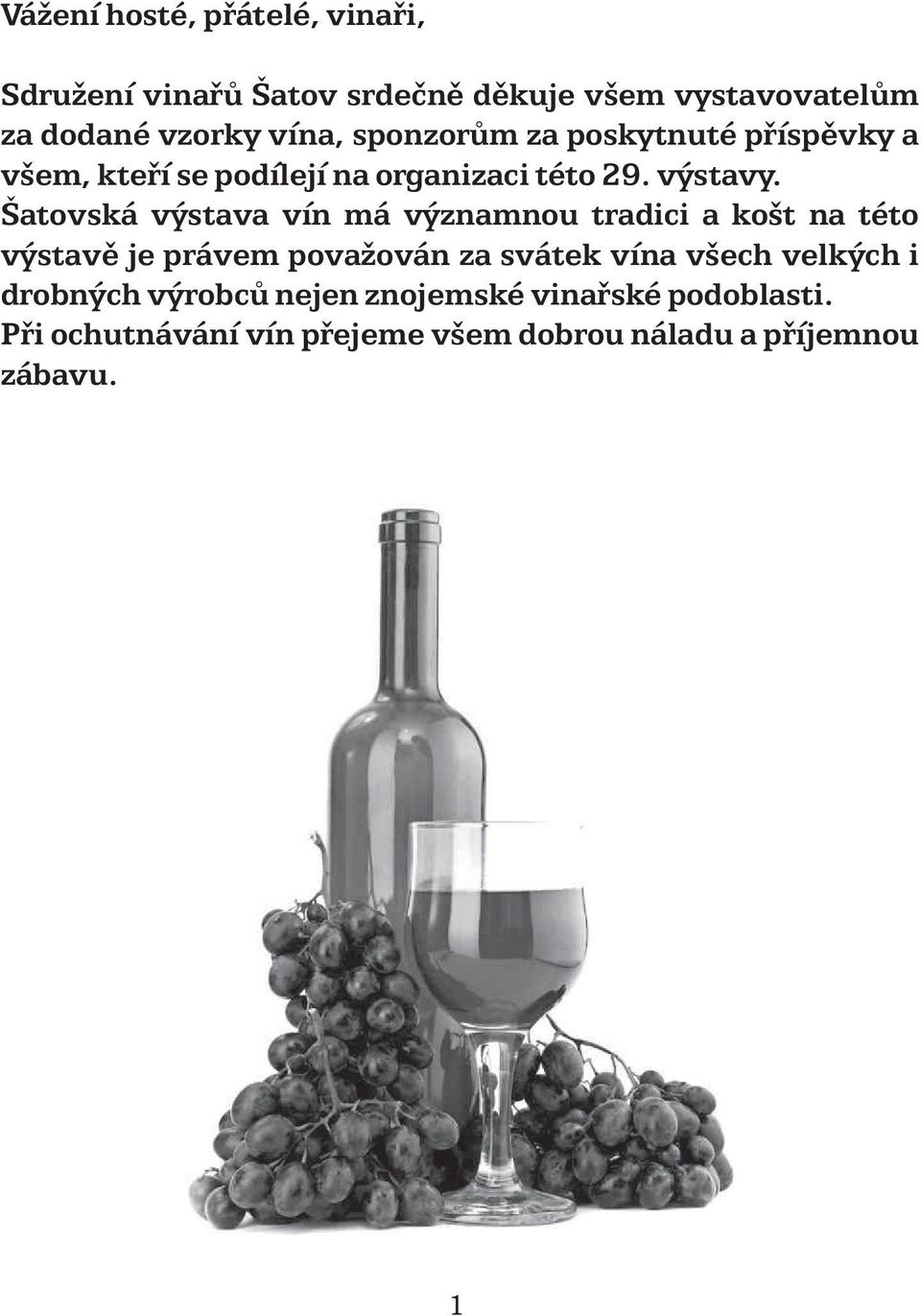 Šatovská výstava vín má významnou tradici a košt na této výstavì je právem považován za svátek vína všech
