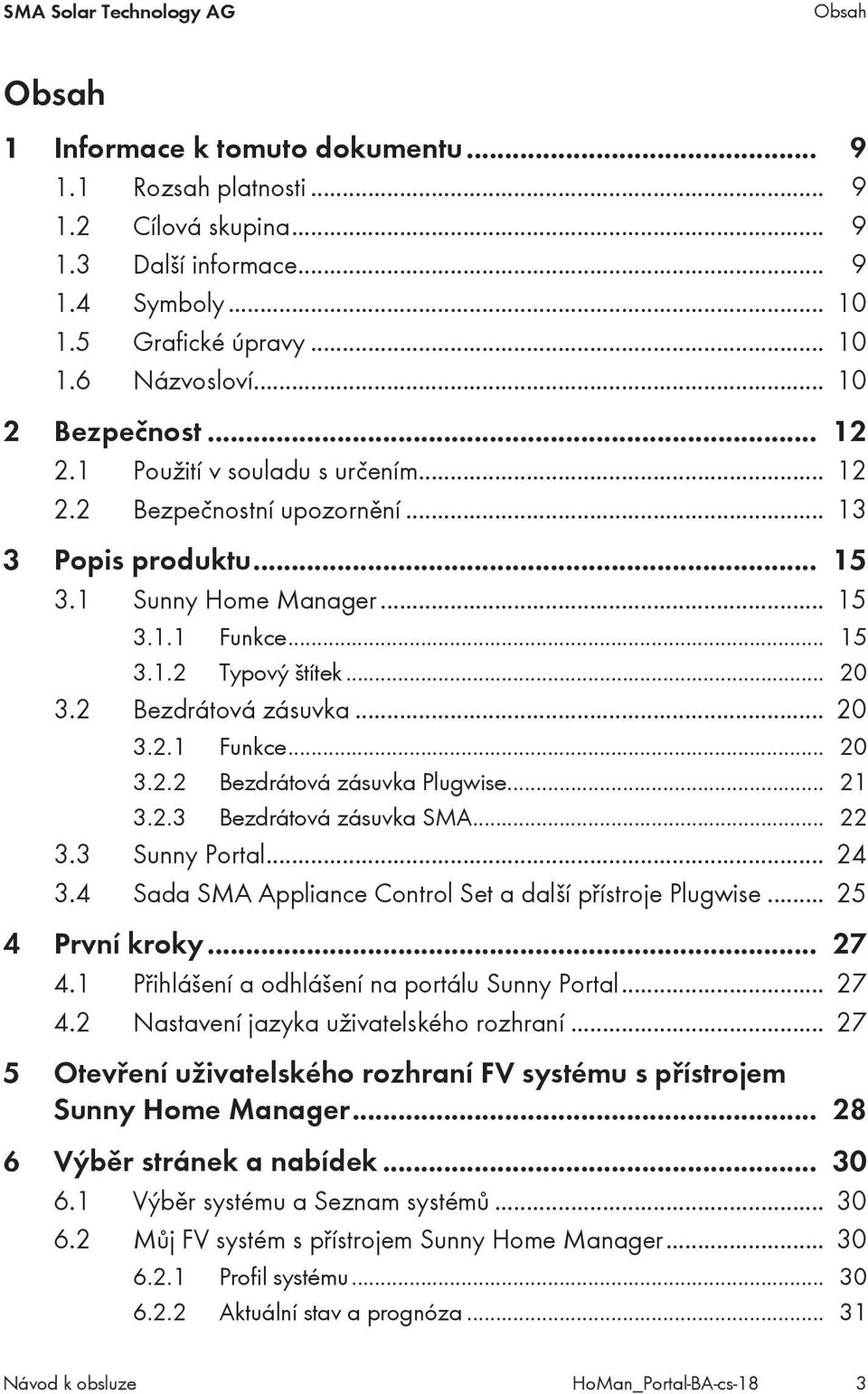 2 Bezdrátová zásuvka... 20 3.2.1 Funkce... 20 3.2.2 Bezdrátová zásuvka Plugwise... 21 3.2.3 Bezdrátová zásuvka SMA... 22 3.3 Sunny Portal... 24 3.