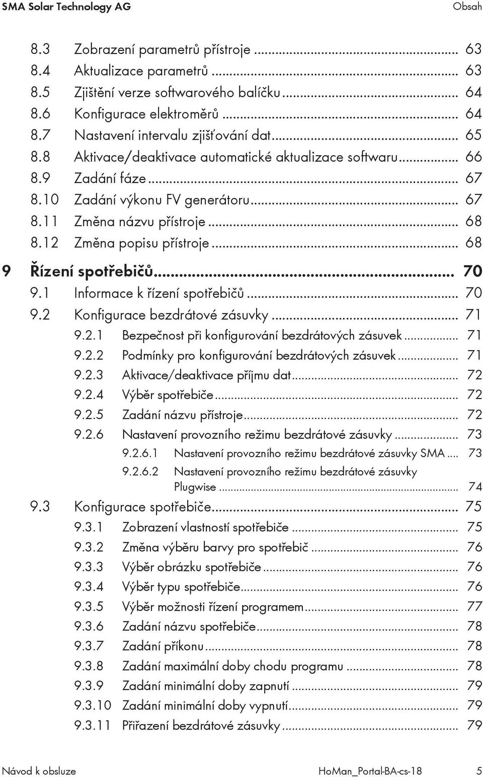 .. 68 9 Řízení spotřebičů... 70 9.1 Informace k řízení spotřebičů... 70 9.2 Konfigurace bezdrátové zásuvky... 71 9.2.1 Bezpečnost při konfigurování bezdrátových zásuvek... 71 9.2.2 Podmínky pro konfigurování bezdrátových zásuvek.